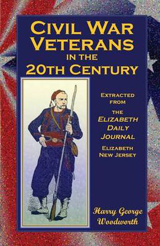 Cover image for Civil War Veterans in the 20th Century: Extracted from the Elizabeth Daily Journal, Elizabeth, New Jersey