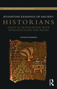 Cover image for Byzantine Readings of Ancient Historians: Texts in translation with introductions and notes