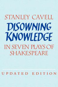 Cover image for Disowning Knowledge: In Seven Plays of Shakespeare