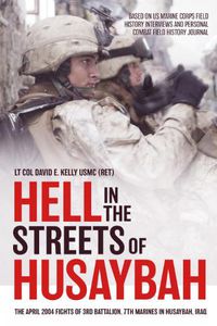 Cover image for Hell in the Streets of Husaybah: The April 2004 Fights of 3rd Battalion, 7th Marines in Husaybah, Iraq