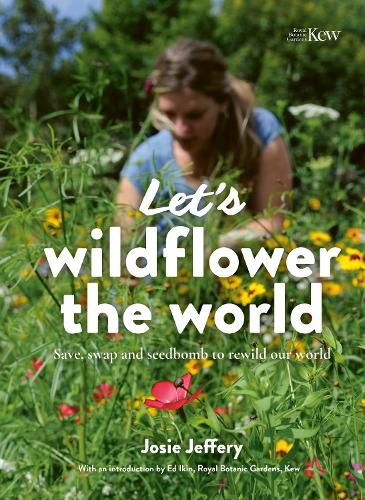 Cover image for Let's Wildflower the World: Save, swap and seedbomb to rewild our world