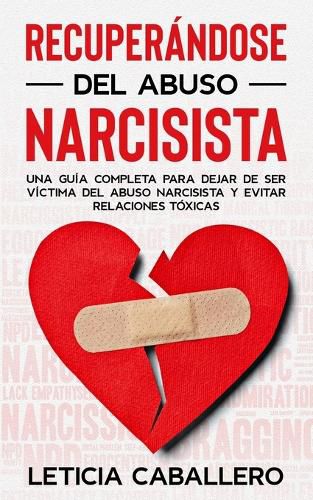 Cover image for Recuperandose del abuso narcisista: Una guia completa para dejar de ser victima del abuso narcisista y evitar relaciones toxicas