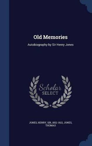Old Memories: Autobiography by Sir Henry Jones