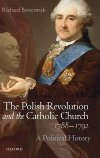 Cover image for The Polish Revolution and the Catholic Church, 1788-1792: A Political History