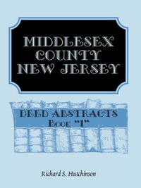 Cover image for Middlesex County, New Jersey, Deed Abstracts Book 1