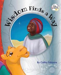 Cover image for Wisdom Finds a Way: Book 3 in the Tiny Virtue Heroes series