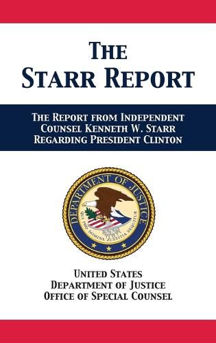 Cover image for The Starr Report: Referral from Independent Counsel Kenneth W. Starr Regarding President Clinton