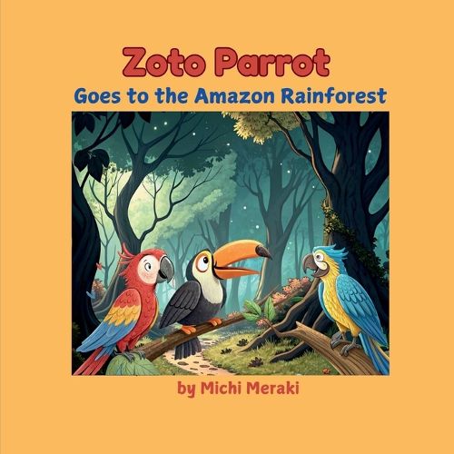 Cover image for Zoto Parrot Goes to the Amazon Rainforest