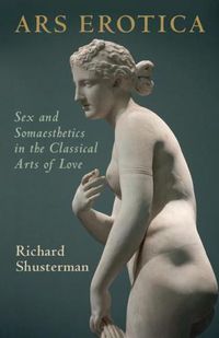 Cover image for Ars Erotica: Sex and Somaesthetics in the Classical Arts of Love