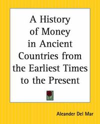 Cover image for A History of Money in Ancient Countries from the Earliest Times to the Present