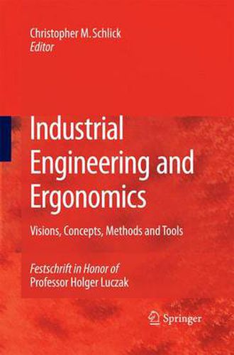 Cover image for Industrial Engineering and Ergonomics: Visions, Concepts, Methods and Tools Festschrift in Honor of Professor Holger Luczak