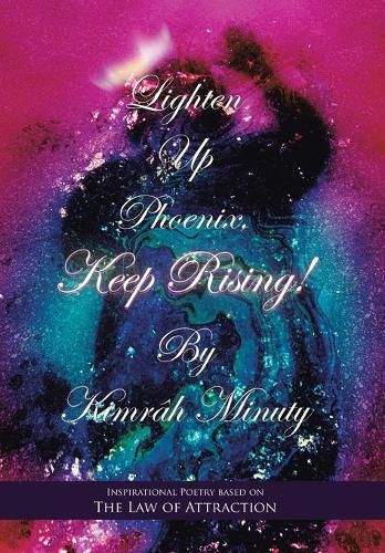 Cover image for Lighten up Phoenix, Keep Rising!: Inspirational Poetry Based on the Law of Attraction