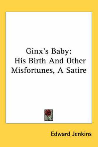 Cover image for Ginx's Baby: His Birth And Other Misfortunes, A Satire