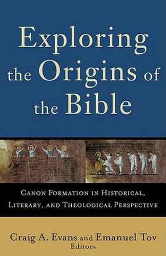 Exploring the Origins of the Bible - Canon Formation in Historical, Literary, and Theological Perspective