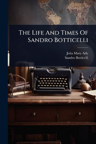 Cover image for The Life And Times Of Sandro Botticelli