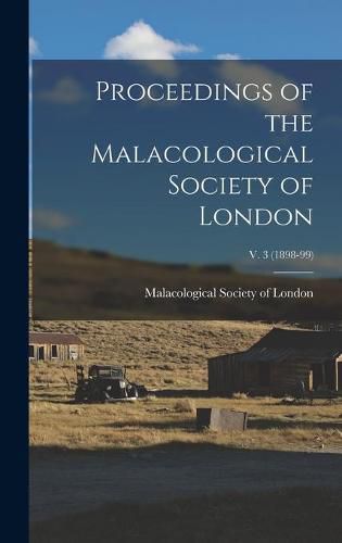 Cover image for Proceedings of the Malacological Society of London; v. 3 (1898-99)