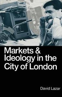 Cover image for Markets and Ideology in the City of London