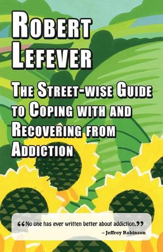 Cover image for The Street-wise Guide to Coping with & Recovering from Addiction