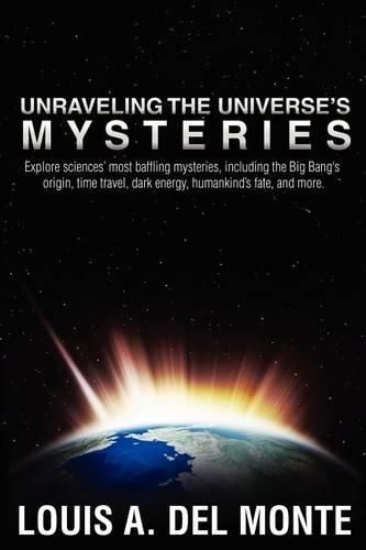 Unraveling the Universe's Mysteries: Explore sciences' most baffling mysteries, including the Big Bang's origin, time travel, dark energy, humankind's fate, and more.