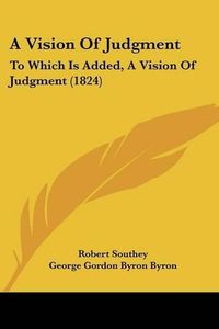 Cover image for A Vision of Judgment: To Which Is Added, a Vision of Judgment (1824)