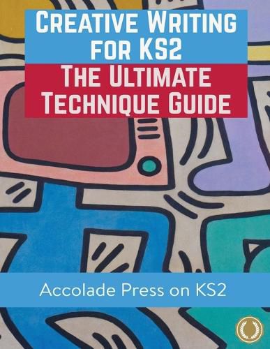 Cover image for Creative Writing for KS2: The Ultimate Technique Guide & Workbook