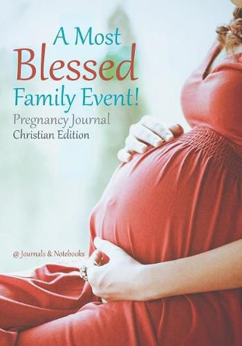 Cover image for A Most Blessed Family Event! Pregnancy Journal Christian Edition