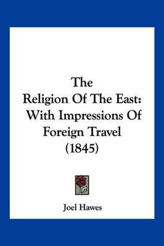 The Religion of the East: With Impressions of Foreign Travel (1845)