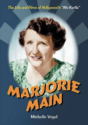 Marjorie Main: The Life and Films of Hollywood's   Ma Kettle