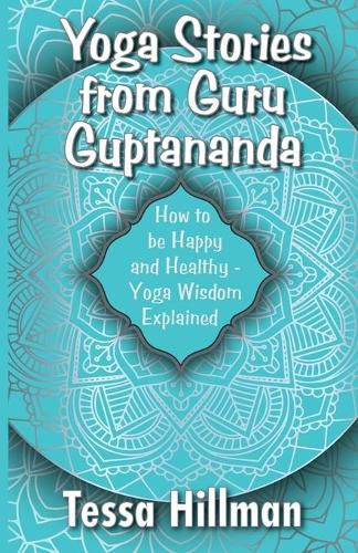 Cover image for Yoga Stories from Guru Guptananda: How to be Happy and Healthy - Yoga Wisdom Explained