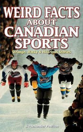 Cover image for Weird Facts about Canadian Sports: Strange, Wacky & Hilarious Stories