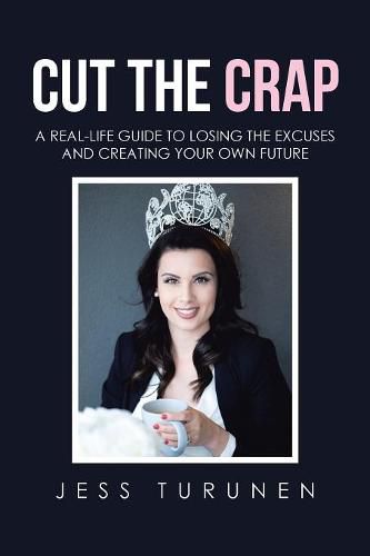 Cover image for Cut the Crap: A Real-Life Guide to Losing the Excuses and Creating Your Own Future