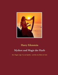 Cover image for Mythen und Magie der Harfe: uber Dagda, Lugh, Tyr und Apollon - und uber das Rufen der Seele