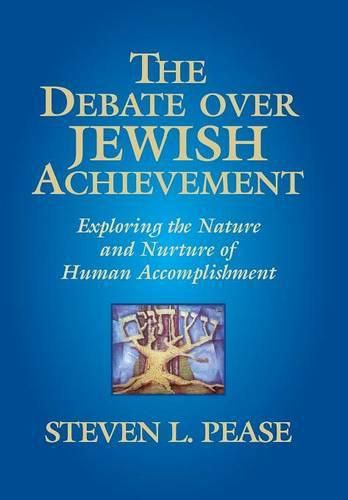 Cover image for The Debate Over Jewish Achievement: Exploring the Nature and Nurture of Human Accomplishment