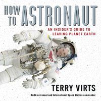 Cover image for How to Astronaut: An Insider's Guide to Leaving Planet Earth