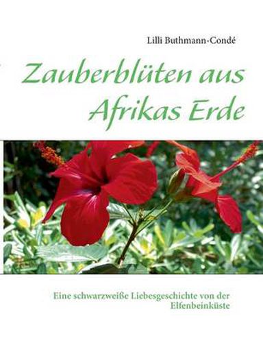 Cover image for Zauberbluten aus Afrikas Erde: Eine schwarzweisse Liebesgeschichte von der Elfenbeinkuste