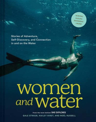 Cover image for Women and Water: Stories of Adventure, Self-Discovery, and Connection in and on the Water