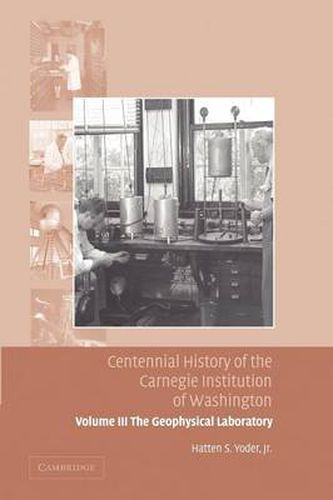 Cover image for Centennial History of the Carnegie Institution of Washington: Volume 3, The Geophysical Laboratory