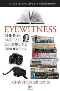 Cover image for Eyewitness: The Rise and Fall of Dorling Kindersley: The Inside Story of a Publishing Phenomenon