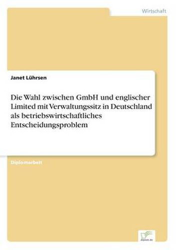 Cover image for Die Wahl zwischen GmbH und englischer Limited mit Verwaltungssitz in Deutschland als betriebswirtschaftliches Entscheidungsproblem