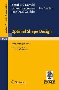 Cover image for Optimal Shape Design: Lectures given at the Joint C.I.M./C.I.M.E. Summer School held in Troia (Portugal), June 1-6, 1998