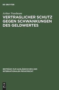 Cover image for Vertraglicher Schutz Gegen Schwankungen Des Geldwertes: (Goldklauseln Und Andere Abreden Zur Minderung Des Valutarisikos)