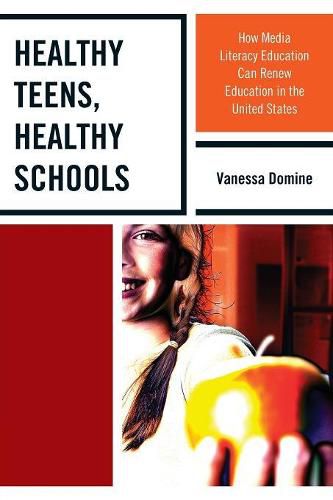 Cover image for Healthy Teens, Healthy Schools: How Media Literacy Education can Renew Education in the United States