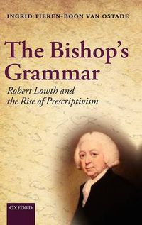 Cover image for The Bishop's Grammar: Robert Lowth and the Rise of Prescriptivism