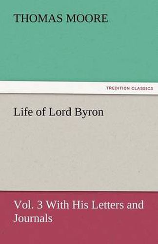 Cover image for Life of Lord Byron, Vol. 3 With His Letters and Journals