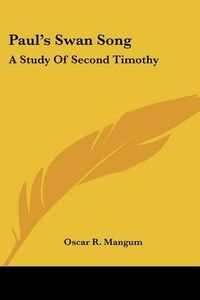 Cover image for Paul's Swan Song: A Study of Second Timothy