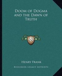 Cover image for Doom of Dogma and the Dawn of Truth