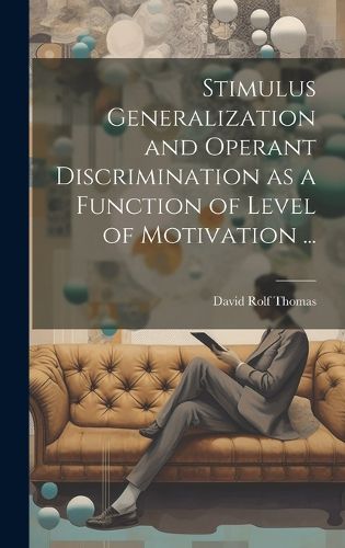 Cover image for Stimulus Generalization and Operant Discrimination as a Function of Level of Motivation ...