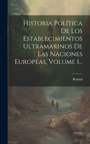 Cover image for Historia Politica De Los Establecimientos Ultramarinos De Las Naciones Europeas, Volume 1...