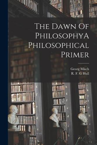 Cover image for The Dawn Of PhilosophyA Philosophical Primer