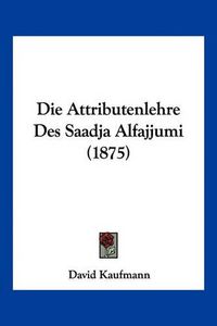 Cover image for Die Attributenlehre Des Saadja Alfajjumi (1875)